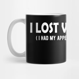 Appendectomy - I lost weight? I had appendix removed Mug